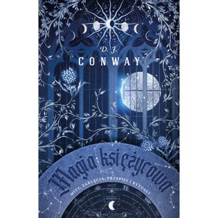 Magia księżycowa. Mity, zaklęcia, przepisy i rytuały (wyd. 2021) Conway D.J.