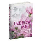 UZDRÓW MNIE Siłą modlitwy Ojca Pio pomóż mi Boże