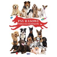 Psy Rasowe. Podręczna Encyklopedia dla Dzieci 96 stron