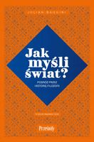 Jak myśli świat? Podróż przez historię filozofii Julian Baggini