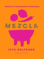 MEZCLA. PRZEPISY, KTÓRE BUDZĄ WYOBRAŹNIĘ IXTA BELFRAGE