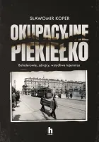 Okupacyjne Piekiełko. Bohaterowie, Zdrajcy, Wstydliwe Tajemnice
