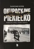 Okupacyjne Piekiełko. Bohaterowie, Zdrajcy, Wstydliwe Tajemnice