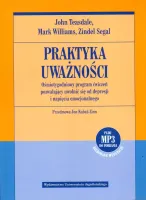 Praktyka Uważności. Ośmiotygodniowy Program Ćwiczeń Pozwalający Uwolnić Się