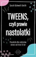 Tweens, czyli prawie nastolatki. Poradnik dla