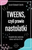 Tweens, czyli prawie nastolatki. Poradnik dla