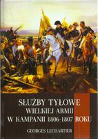Służby tyłowe Wielkiej Armii w kampanii 1806-1807 roku Georges Lechartier