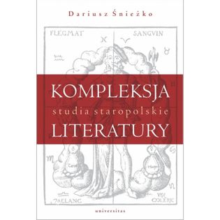 Kompleksja literatury Studia staropolskie Śnieżko Dariusz