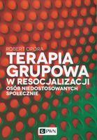 TERAPIA GRUPOWA W RESOCJALIZACJI OSÓB. . . ROBERT OPORA
