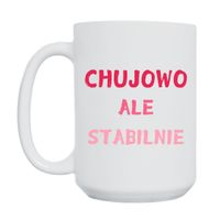KUBEK "CHUJOWO ALE STABILNIE" Wzór - Duży 450 ml