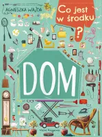 Pięknie ilustrowana książeczka edukacyjna dla dzieci Co jest w środku? Dom
