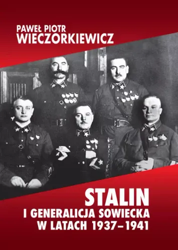 Stalin I Generalicja Sowiecka W Latach 1937-1941 na Arena.pl