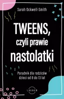 Tweens, Czyli Prawie Nastolatki. Poradnik Dla Rodziców Dzieci Od 8 Do 13