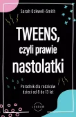 Tweens, Czyli Prawie Nastolatki. Poradnik Dla Rodziców Dzieci Od 8 Do 13