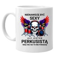 Nienawidzę być sexy, ale jestem perkusistą - kubek na prezent