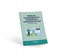Przegląd najważniejszych interpretacji i wyroków - VAT 2025 z komentarzem -