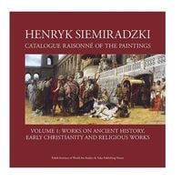 HENRYK SIEMIRADZKI. CATALOGUE RAISONNÉ OF THE PAINTINGS. TOM 1 JERZY..