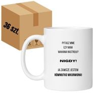 KUBEK "PYTASZ MNIE CZY MAM WAHANIA NASTROJU? NIGDY! JA ZAWSZE JESTEM RÓWNIUTKO WKURWIONA" Wzór - Klasyczny Biały 330 ml - 36 sztuk