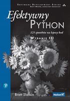 Efektywny Python. 125 sposobów na lepszy kod. Wydanie III Brett Slatkin