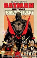BATMAN. NIE TYLKO BIAŁY RYCERZ SEAN MURPHY, SEAN MURPHY, JACEK ŻUŁAWNIK