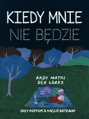 Kiedy mnie nie będzie. Rady matki dla córki