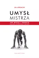 Umysł mistrza. Jak myślą i trenują najlepsi sportowcy świata