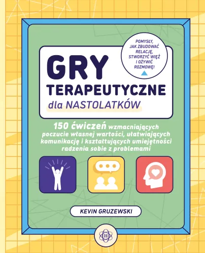 Gry Terapeutyczne Dla Nastolatków. 150 Ćwiczeń Wzmacniających Poczucie Wła na Arena.pl