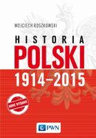 Historia Polski 1914-2015 Wojciech Roszkowski