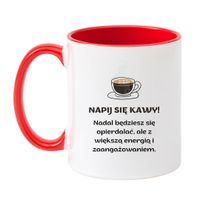 KUBEK "NAPIJ SIĘ KAWY! NADAL BĘDZIESZ SIĘ OPIERDALAĆ, ALE Z WIĘKSZĄ ENERGIĄ I ZAANGAŻOWANIEM" Wzór - Klasyczny Biało-Czerwony 330 ml