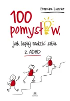 100 Pomysłów, Jak Lepiej Radzić Sobie Z Adhd