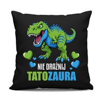 Nie drażnij tatozaura - czarna poduszka na prezent - DZIEŃ OJCA DZIEŃ TATY