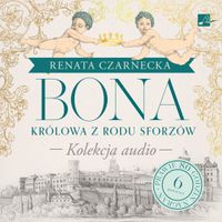 Bona. Królowa z rodu Sforzów Zbiorowa Praca