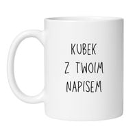 KUBEK Z TWOIM WŁASNYM NAPISEM