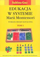 Edukacja w systemie Marii Montessori. Wybrane obszary kształcenia Tom 1-2…