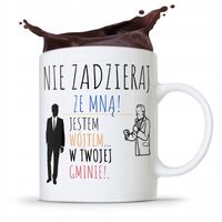 Dla Wójta Kubek Na Prezent Nie Zadzieraj Ze Mną Z Nadrukiem Ze Zdjęciem