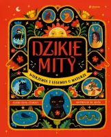 Dzikie mity. Wierzenia i mądrości z natury