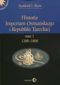 Historia Imperium Osmańskiego i Republiki Tureckiej. Tom 1. 1280-1808
