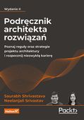 Podręcznik architekta rozwiązań. Poznaj reguły oraz strategie projektu arc…