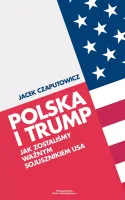 Polska i Trump. Jak zostaliśmy ważnym sojusznikiem