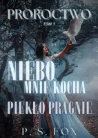 Proroctwo. Tom 1. Niebo mnie kocha, piekło pragnie