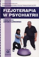 FIZJOTERAPIA W PSYCHIATRII PZWL ANTONI FLORKOWSKI (RED. )