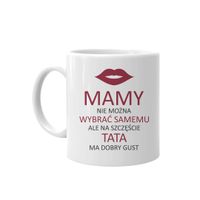 Mamy nie można wybrać samemu, na szczęście tata ma dobry gust – kubek
