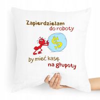 Poduszka Zabawny Prezent Zapierdzielam Do Roboty Z Nadrukiem Ze Zdjęciem