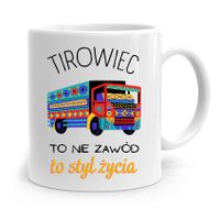 Dla Tirowca Kierowcy Kubek Tirowiec To Styl Życia Z Nadrukiem Ze Zdjęciem