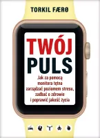 Twój Puls. Jak Za Pomocą Monitora Tętna Zarządzać Poziomem Stresu, Zadbać