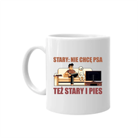 Stary: nie chcę psa, też stary i pies - kubek na prezent dla taty