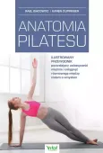 Anatomia Pilatesu. Ilustrowany Przewodnik Pozwalający Uelastycznić Mięśnie