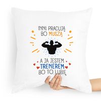 Prezent Poduszka Dla Trenera Inni Pracują Bo Muszą Z Nadrukiem Ze Zdjęciem