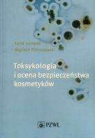 Toksykologia i ocena bezpieczeństwa kosmetyków Kamil Jurowski, Wojciech Pi…