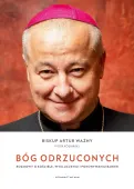 Bóg Odrzuconych. Rozmowy O Kościele, Wykluczeniu I Pokonywaniu Barier